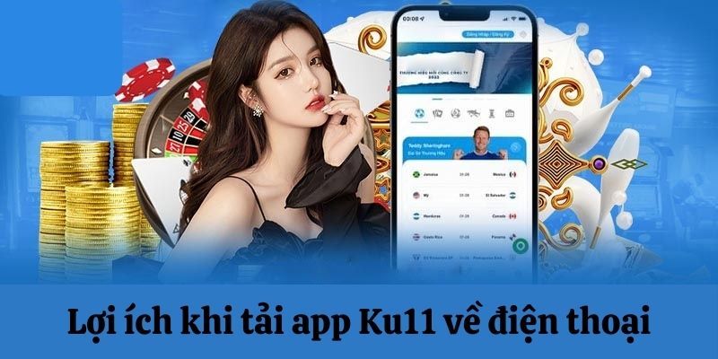 Lý do nên Tải App KU11 ngay hôm nay