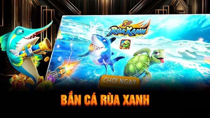 bắn cá rùa xanh